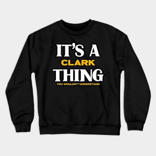 It's a Clark Thing You Wouldn't Understand Crewneck Sweatshirt